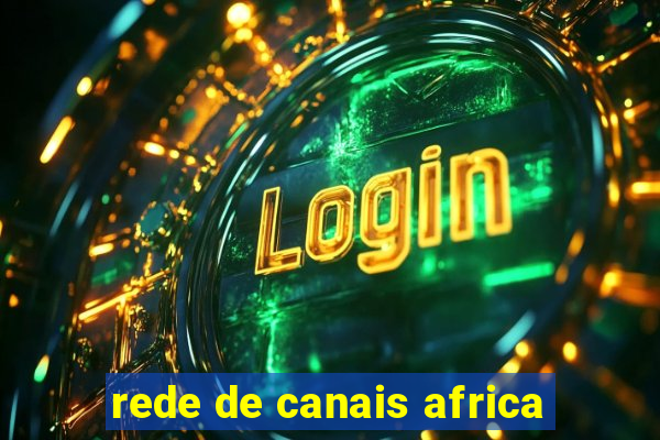 rede de canais africa